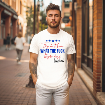 They Don't Know What The F*CK They Are Doing Tee
