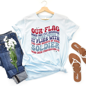 Our Flag Does Not Fly Becuase The Wind Moves It Tee