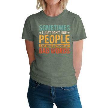 Sometimes I Just Donāt Like People, They Make Me Wanna Say Bad Words