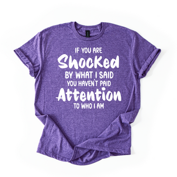 If You Are Shocked By What I Said Unisex Tee