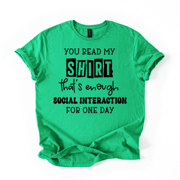 You Read My Shirt, That's Enough Social Inteaction For One Day Unisex Tee