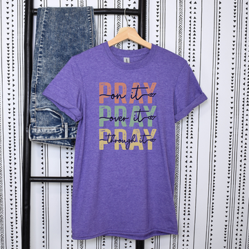 Pray On It, Pray Over It, Pray Through It Tee