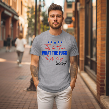 They Don't Know What The F*CK They Are Doing Tee