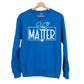 "You Matter" Crew Neck Sweatshirt