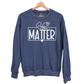 "You Matter" Crew Neck Sweatshirt