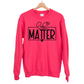 "You Matter" Crew Neck Sweatshirt