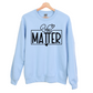 "You Matter" Crew Neck Sweatshirt