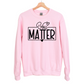 "You Matter" Crew Neck Sweatshirt