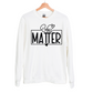 "You Matter" Crew Neck Sweatshirt
